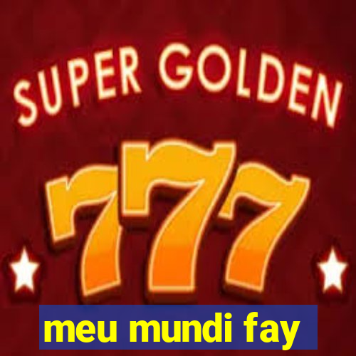 meu mundi fay