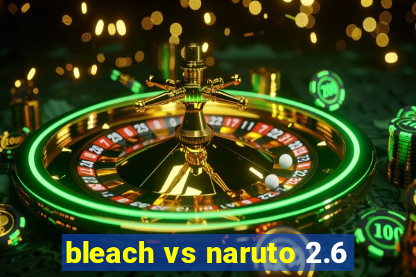 bleach vs naruto 2.6