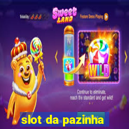 slot da pazinha