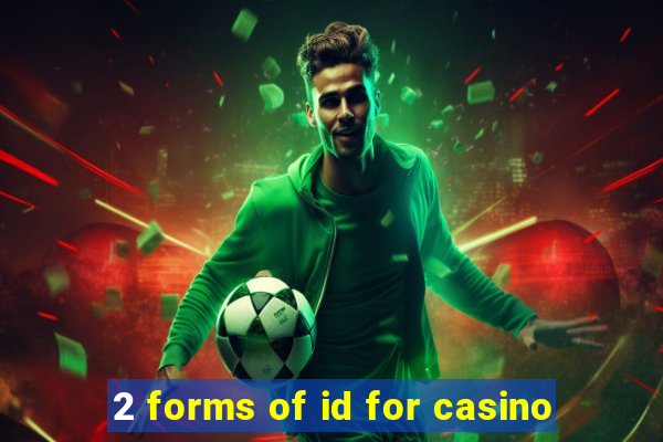 2 forms of id for casino