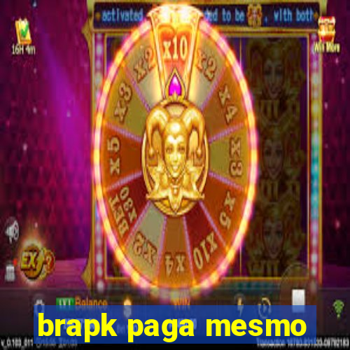 brapk paga mesmo