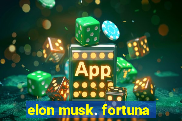 elon musk. fortuna