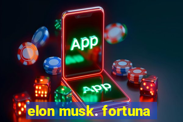 elon musk. fortuna