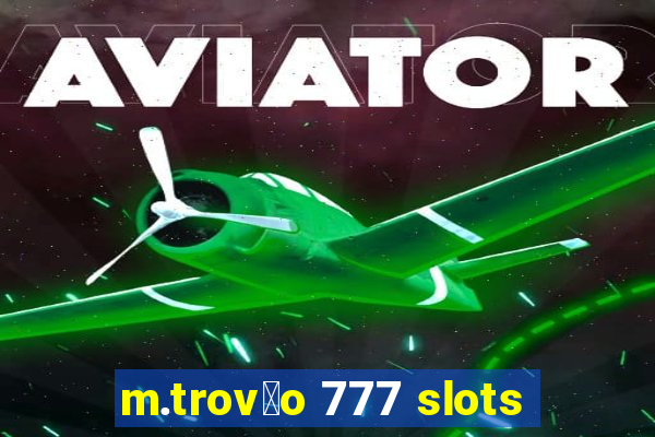 m.trov茫o 777 slots