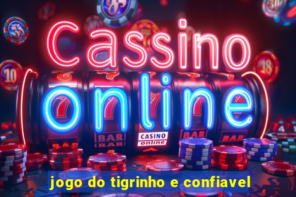 jogo do tigrinho e confiavel