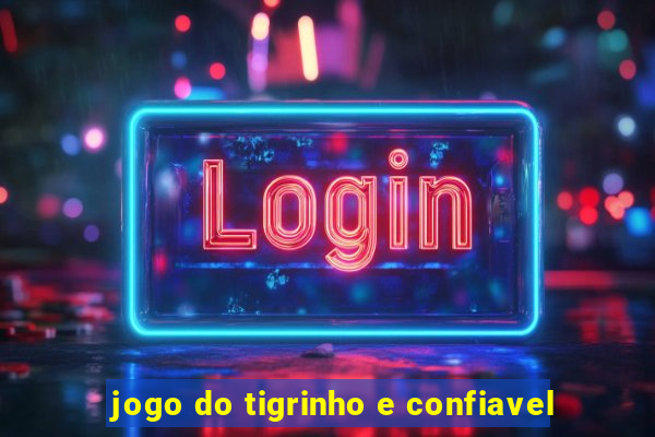 jogo do tigrinho e confiavel