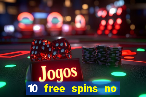 10 free spins no deposit casino 2021