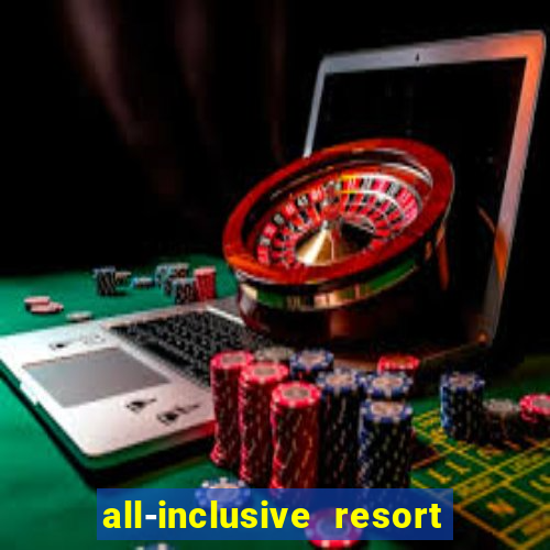 all-inclusive resort with casino