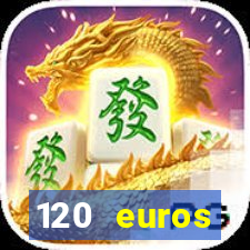 120 euros rembourses casino