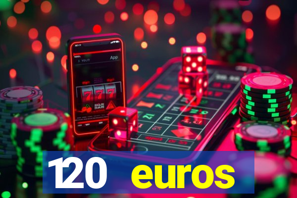 120 euros rembourses casino