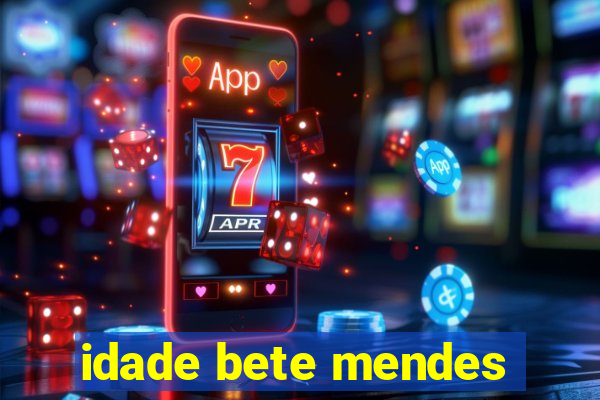 idade bete mendes