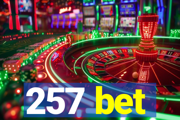 257 bet