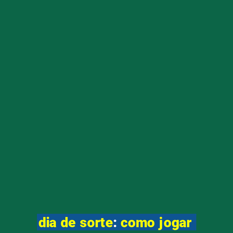 dia de sorte: como jogar