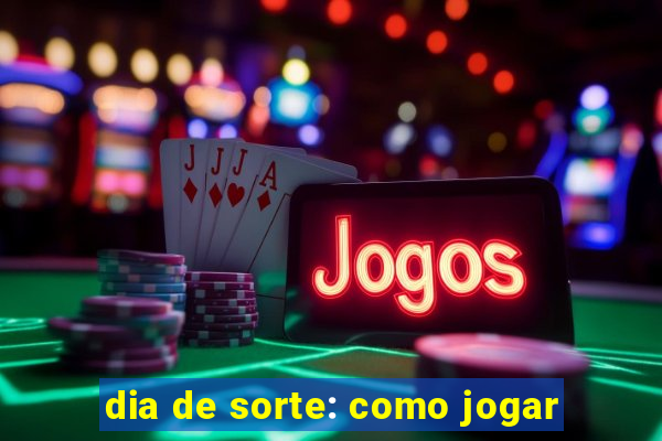 dia de sorte: como jogar