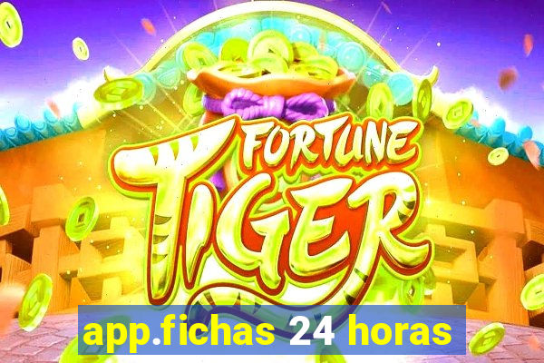 app.fichas 24 horas