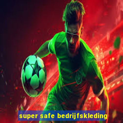 super safe bedrijfskleding