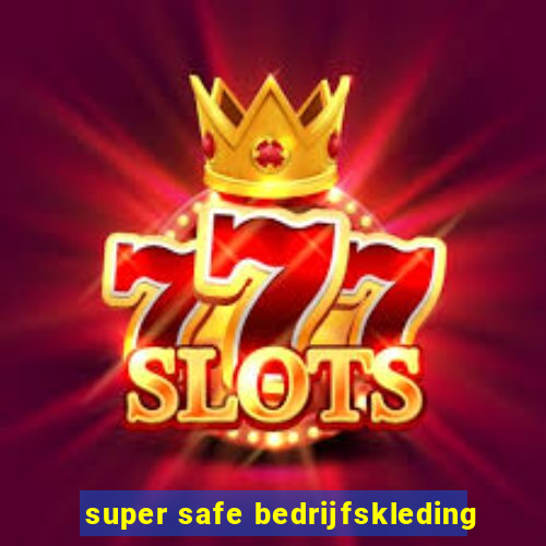 super safe bedrijfskleding