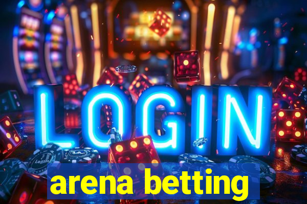 arena betting