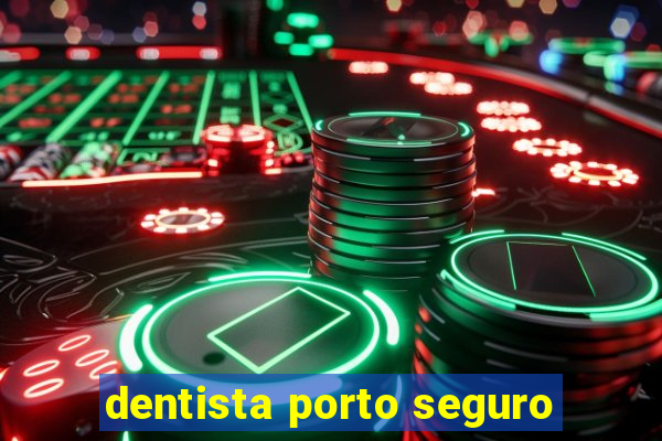 dentista porto seguro