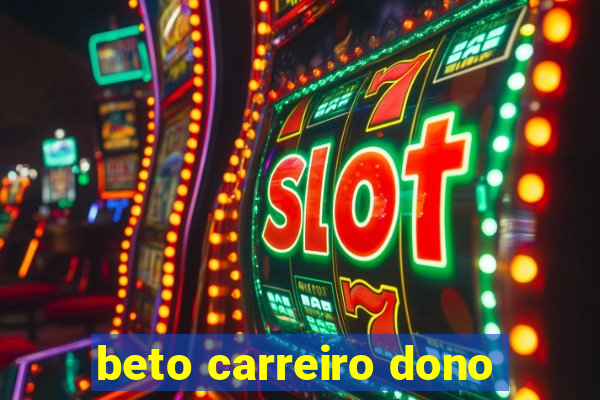 beto carreiro dono