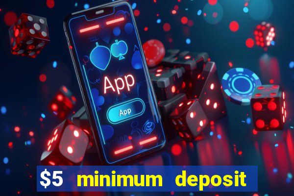 $5 minimum deposit casino 2021