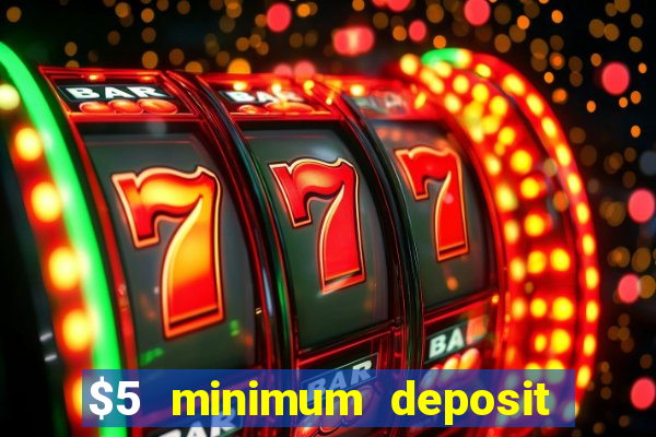 $5 minimum deposit casino 2021