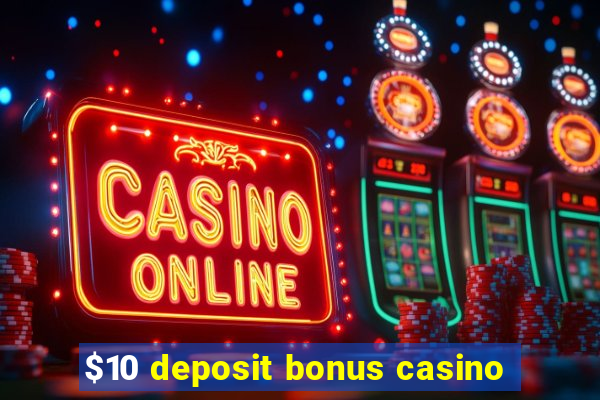 $10 deposit bonus casino