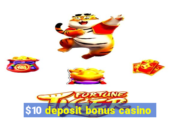 $10 deposit bonus casino