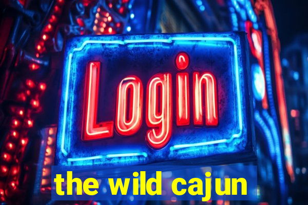 the wild cajun