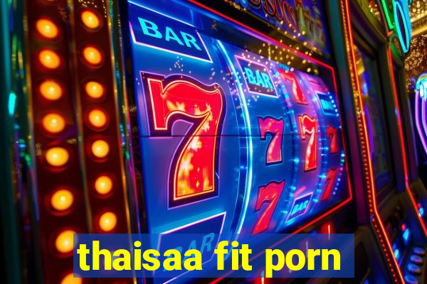 thaisaa fit porn