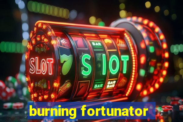 burning fortunator