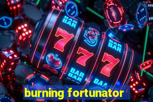 burning fortunator