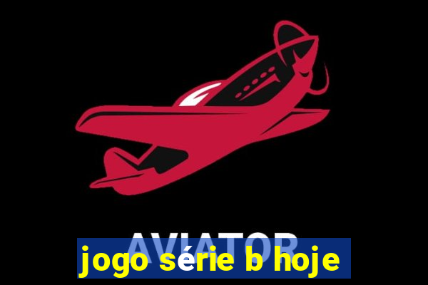 jogo série b hoje