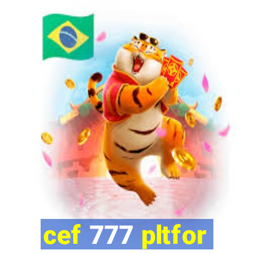 cef 777 pltfor