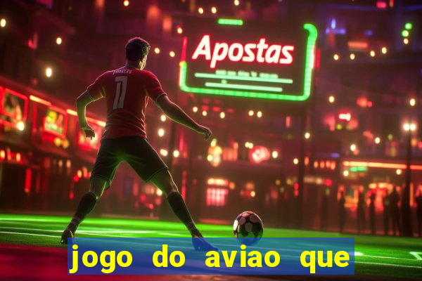 jogo do aviao que ganha dinheiro