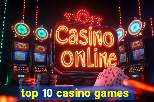 top 10 casino games