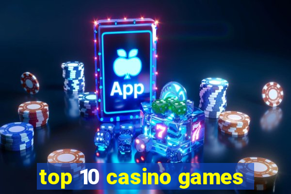 top 10 casino games