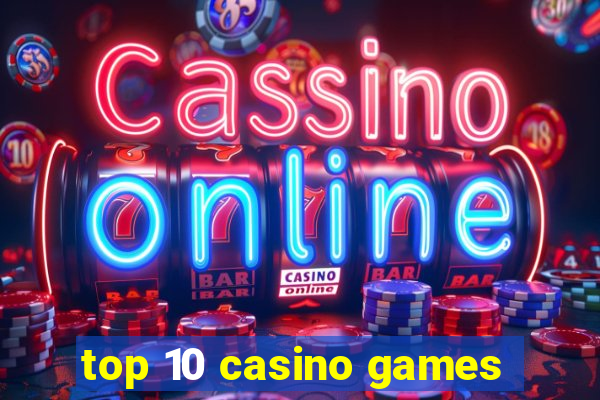 top 10 casino games