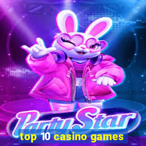 top 10 casino games