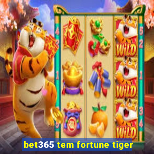 bet365 tem fortune tiger