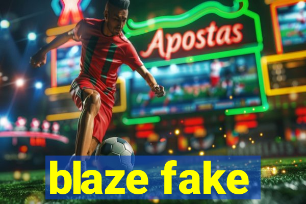 blaze fake