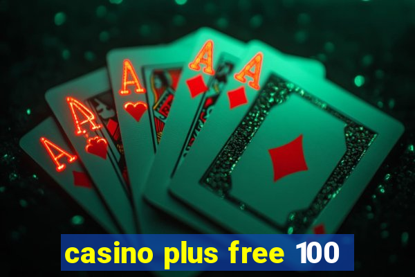 casino plus free 100