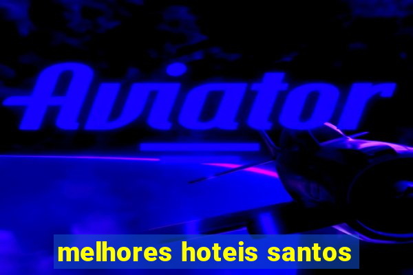 melhores hoteis santos