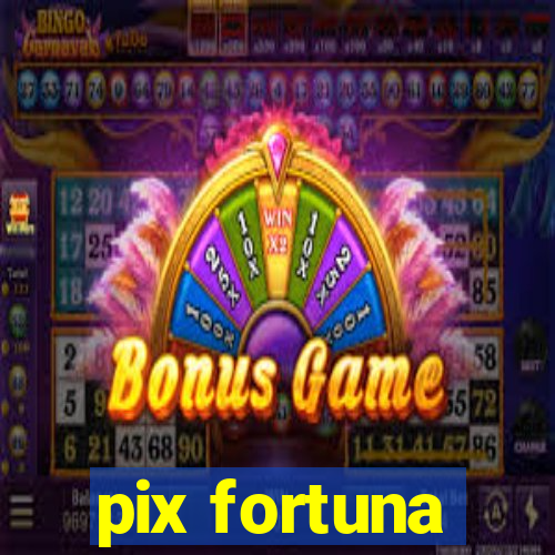 pix fortuna