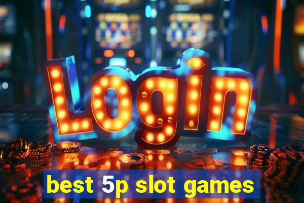 best 5p slot games