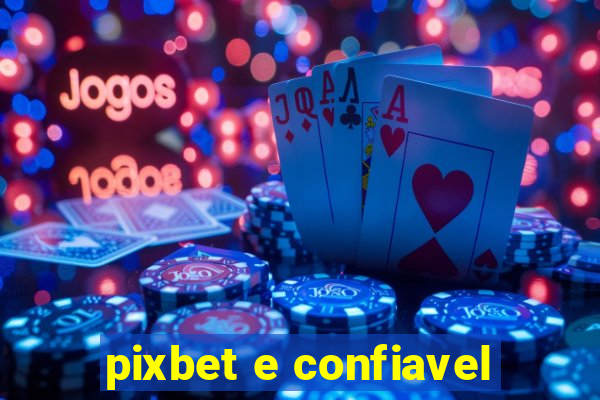 pixbet e confiavel