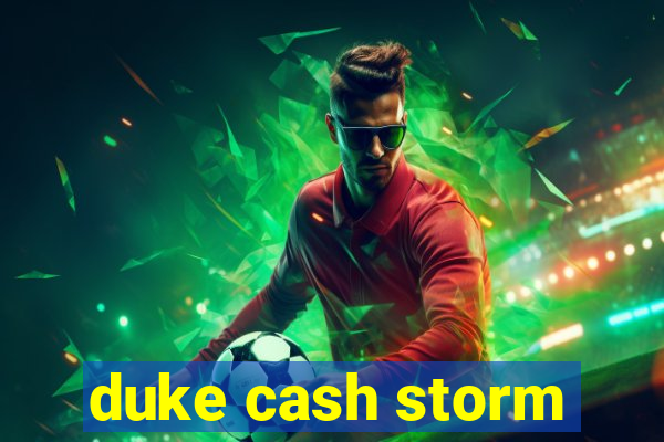 duke cash storm