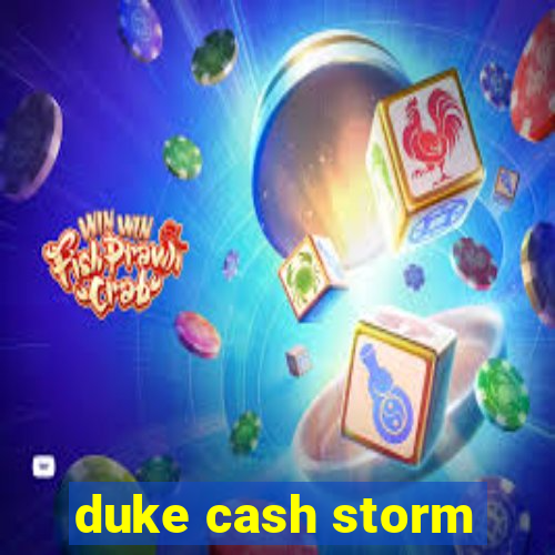 duke cash storm