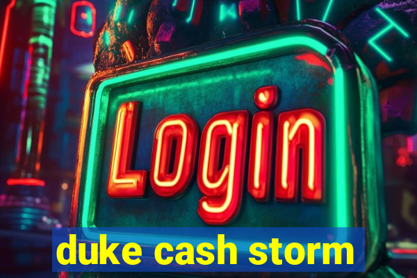 duke cash storm