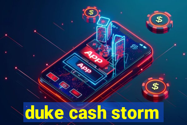 duke cash storm